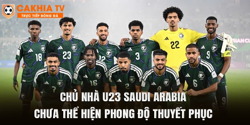 Chủ nhà U23 Saudi Arabia chưa thể hiện phong độ thuyết phục