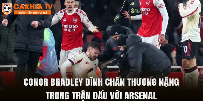 Conor Bradley dính chấn thương nặng trong trận đấu với Arsenal