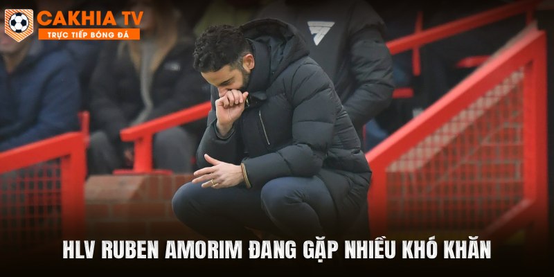 HLV Ruben Amorim đang gặp nhiều khó khăn
