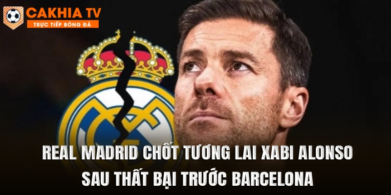 Real Madrid Chốt Tương Lai Xabi Alonso