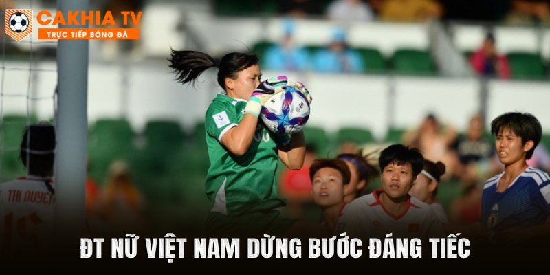 ĐT nữ Việt Nam dừng bước đáng tiếc