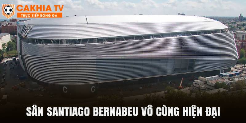 Sân Santiago Bernabeu vô cùng hiện đại