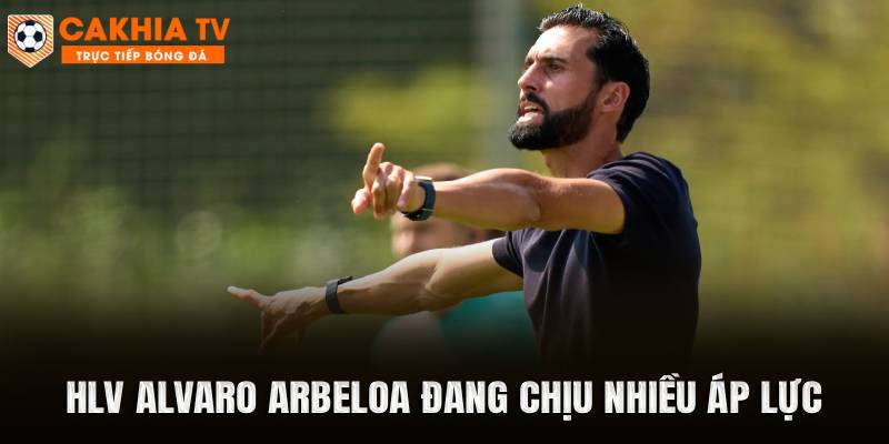 HLV Alvaro Arbeloa đang chịu nhiều áp lực