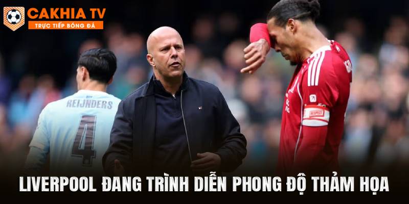 Liverpool đang trình diễn phong độ thảm họa